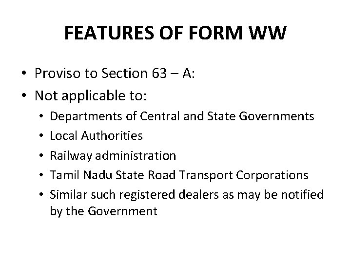 FEATURES OF FORM WW • Proviso to Section 63 – A: • Not applicable