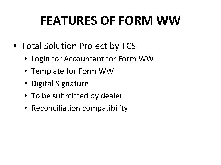 FEATURES OF FORM WW • Total Solution Project by TCS • • • Login