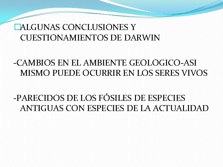 �ALGUNAS CONCLUSIONES Y CUESTIONAMIENTOS DE DARWIN -CAMBIOS EN EL AMBIENTE GEOLOGICO-ASI MISMO PUEDE OCURRIR