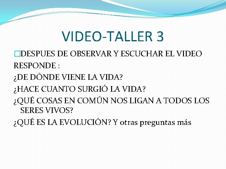 VIDEO-TALLER 3 �DESPUES DE OBSERVAR Y ESCUCHAR EL VIDEO RESPONDE : ¿DE DÓNDE VIENE