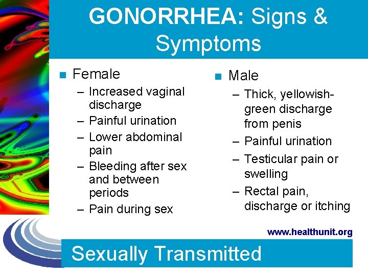 GONORRHEA: Signs & Symptoms n Female – Increased vaginal discharge – Painful urination –