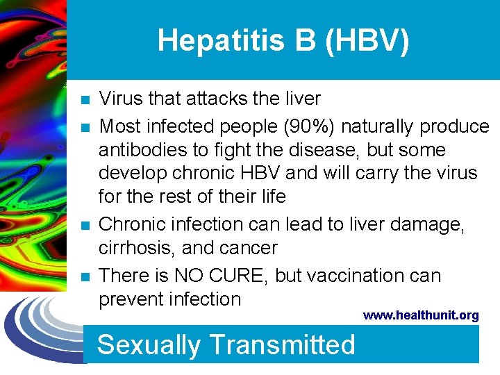 Hepatitis B (HBV) n n Virus that attacks the liver Most infected people (90%)