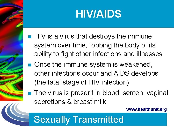 HIV/AIDS n HIV is a virus that destroys the immune system over time, robbing