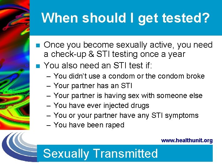 When should I get tested? n n Once you become sexually active, you need
