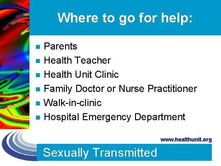Where to go for help: n n n Parents Health Teacher Health Unit Clinic