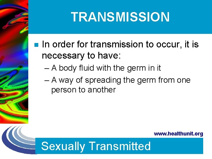 TRANSMISSION n In order for transmission to occur, it is necessary to have: –