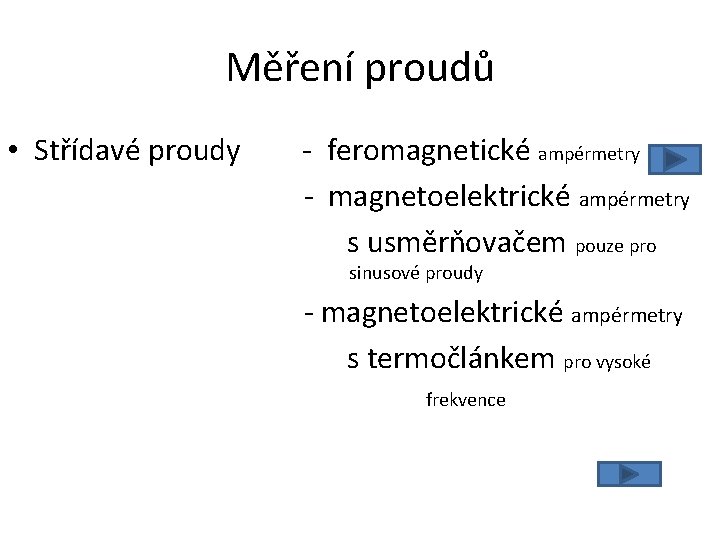 Měření proudů • Střídavé proudy - feromagnetické ampérmetry - magnetoelektrické ampérmetry s usměrňovačem pouze