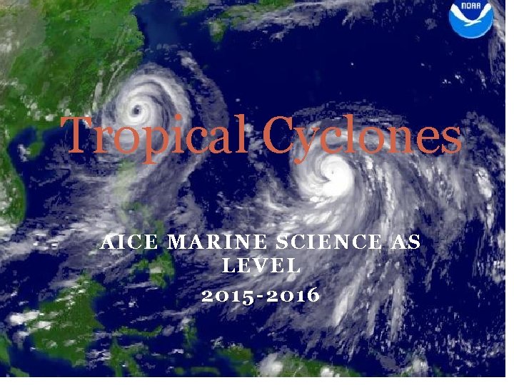 Tropical Cyclones AICE MARINE SCIENCE AS LEVEL 2015 -2016 