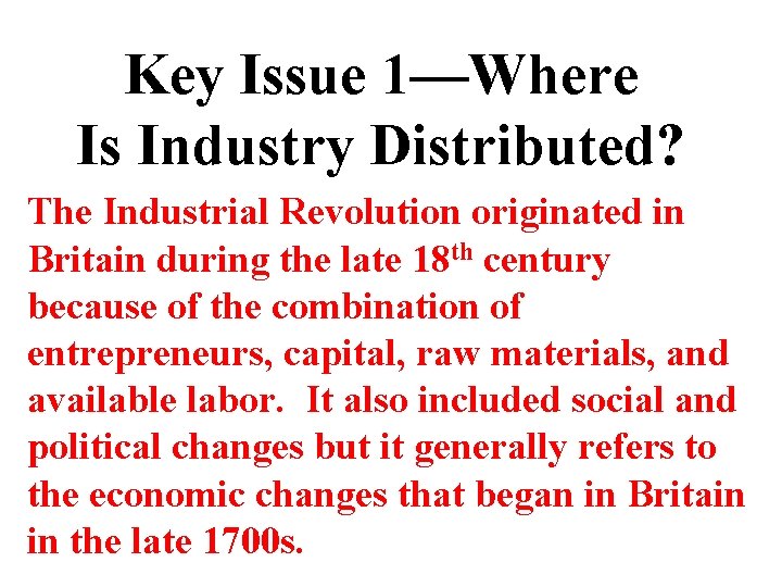 Key Issue 1—Where Is Industry Distributed? The Industrial Revolution originated in Britain during the