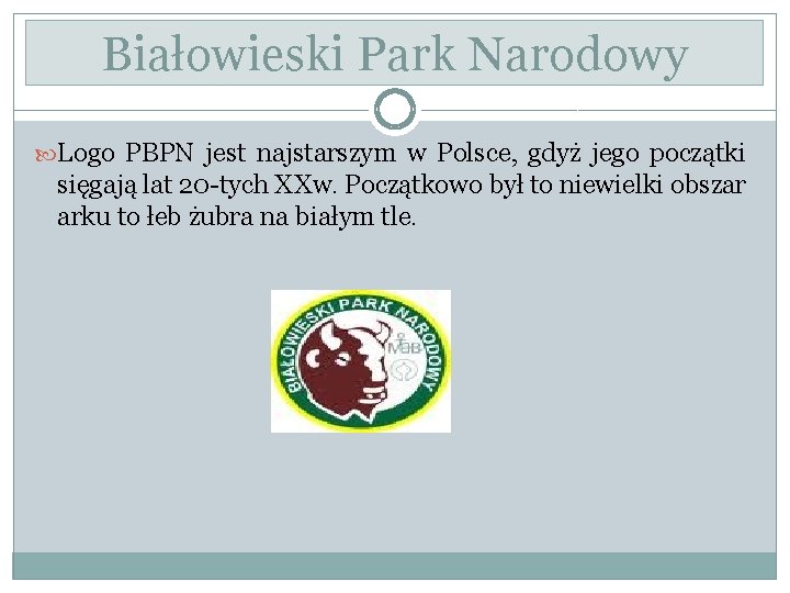 Białowieski Park Narodowy Logo PBPN jest najstarszym w Polsce, gdyż jego początki sięgają lat