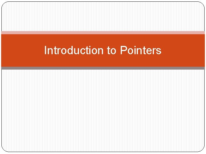 Introduction to Pointers 