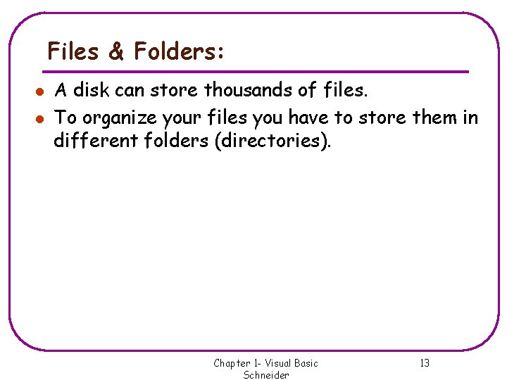 Files & Folders: l l A disk can store thousands of files. To organize Files & Folders: l l A disk can store thousands of files. To organize