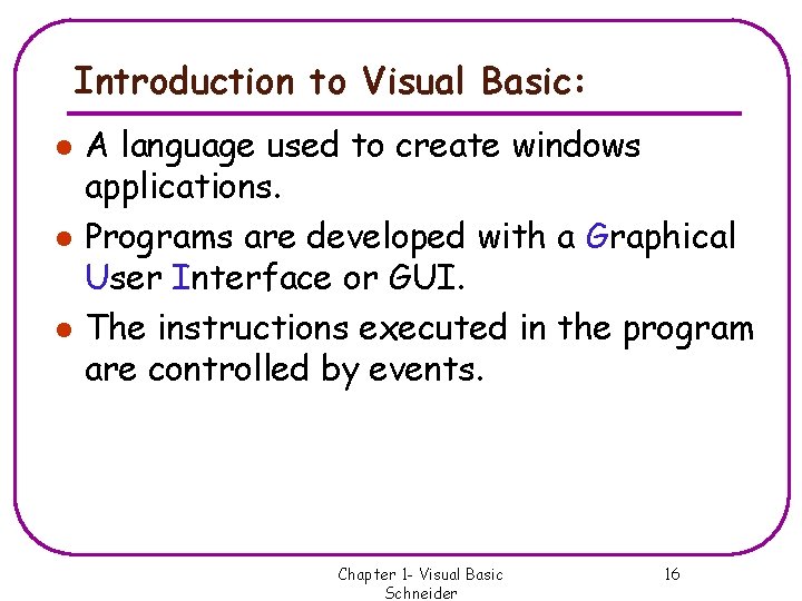 Introduction to Visual Basic: l l l A language used to create windows applications. Introduction to Visual Basic: l l l A language used to create windows applications.