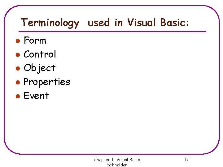 Terminology used in Visual Basic: l l l Form Control Object Properties Event Chapter Terminology used in Visual Basic: l l l Form Control Object Properties Event Chapter
