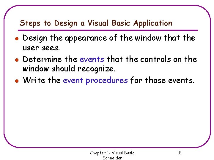 Steps to Design a Visual Basic Application l l l Design the appearance of Steps to Design a Visual Basic Application l l l Design the appearance of