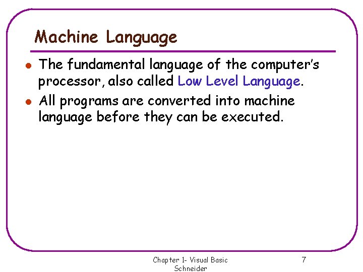Machine Language l l The fundamental language of the computer’s processor, also called Low Machine Language l l The fundamental language of the computer’s processor, also called Low