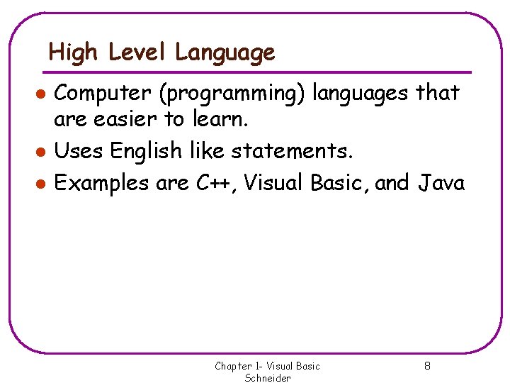 High Level Language l l l Computer (programming) languages that are easier to learn. High Level Language l l l Computer (programming) languages that are easier to learn.