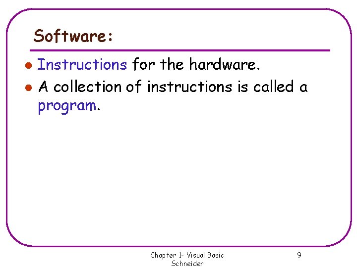 Software: l l Instructions for the hardware. A collection of instructions is called a Software: l l Instructions for the hardware. A collection of instructions is called a