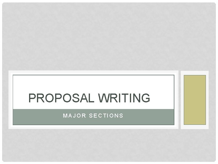 PROPOSAL WRITING MAJOR SECTIONS 