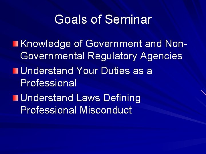 Goals of Seminar Knowledge of Government and Non. Governmental Regulatory Agencies Understand Your Duties