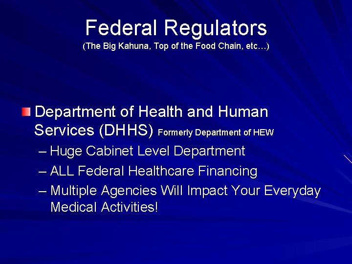 Federal Regulators (The Big Kahuna, Top of the Food Chain, etc…) Department of Health