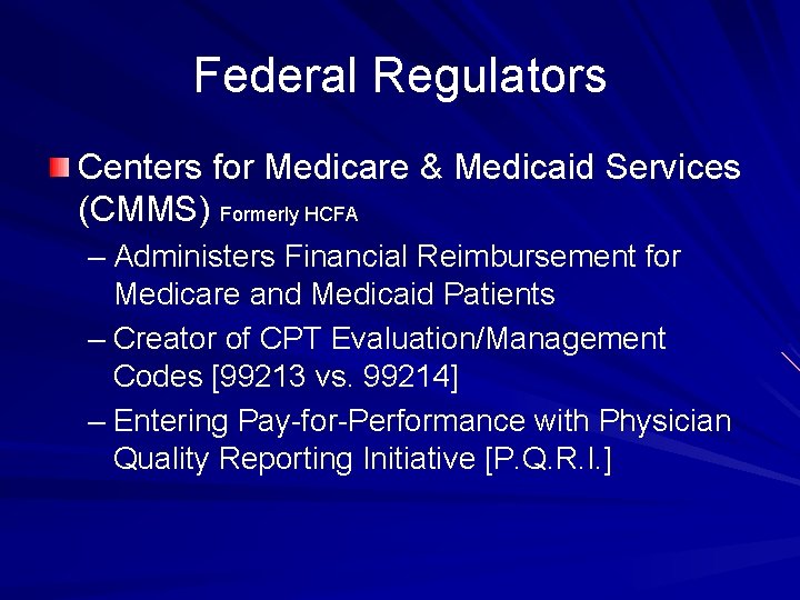 Federal Regulators Centers for Medicare & Medicaid Services (CMMS) Formerly HCFA – Administers Financial