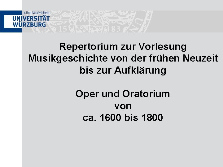 Repertorium zur Vorlesung Musikgeschichte von der frühen Neuzeit bis zur Aufklärung Oper und Oratorium