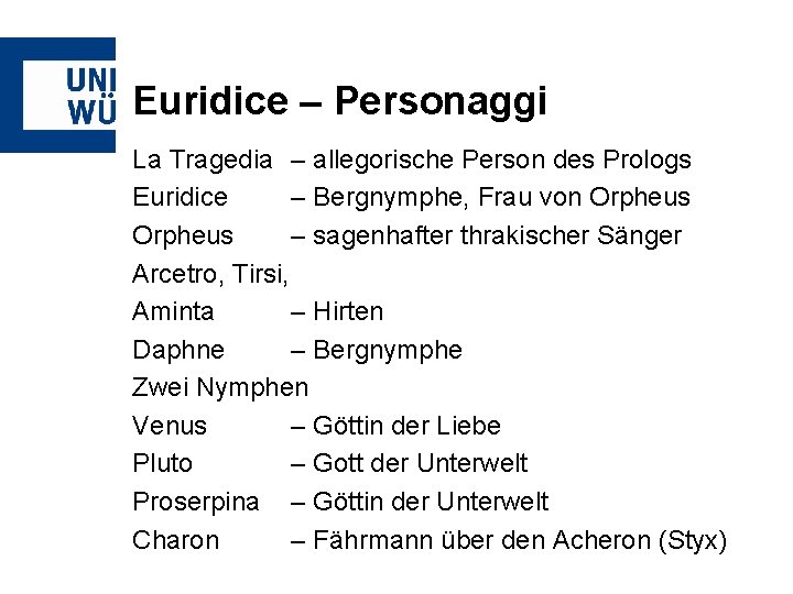 Euridice – Personaggi La Tragedia – allegorische Person des Prologs Euridice – Bergnymphe, Frau