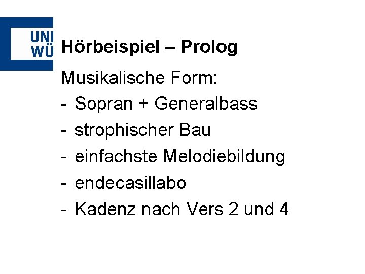 Hörbeispiel – Prolog Musikalische Form: - Sopran + Generalbass - strophischer Bau - einfachste
