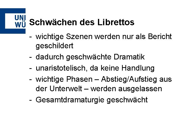 Schwächen des Librettos - wichtige Szenen werden nur als Bericht geschildert - dadurch geschwächte