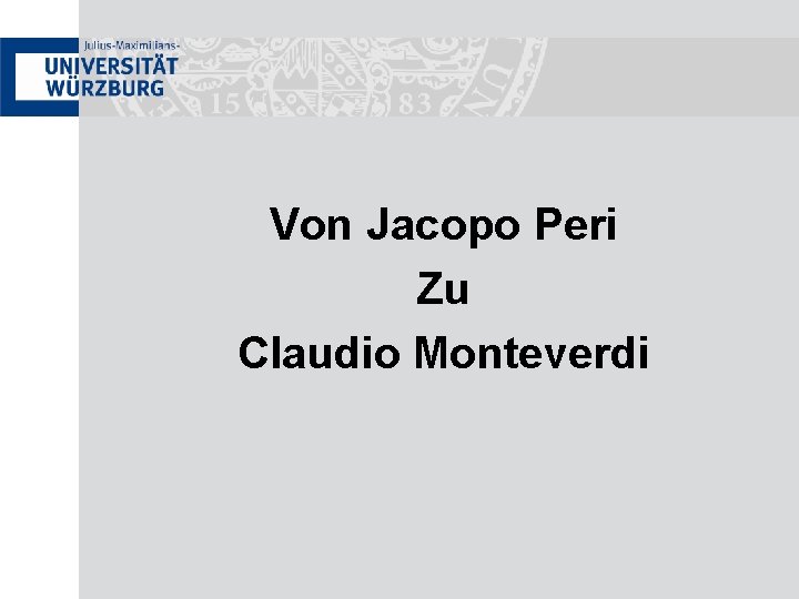 Von Jacopo Peri Zu Claudio Monteverdi 
