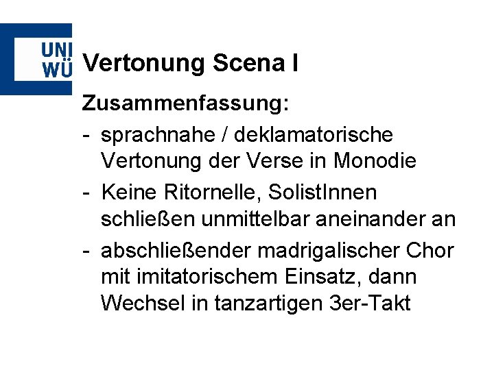 Vertonung Scena I Zusammenfassung: - sprachnahe / deklamatorische Vertonung der Verse in Monodie -