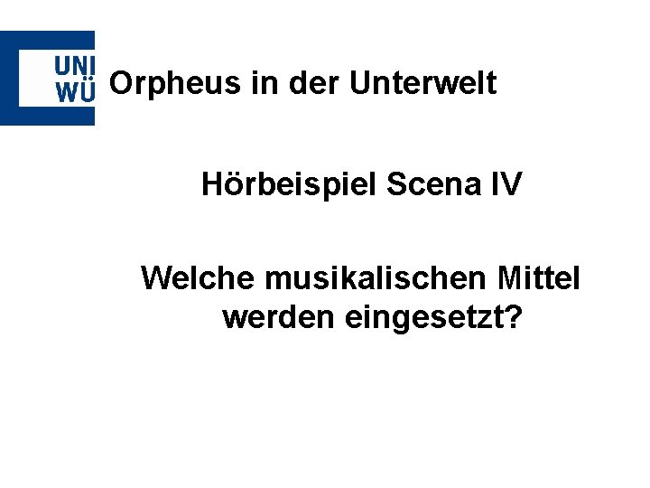 Orpheus in der Unterwelt Hörbeispiel Scena IV Welche musikalischen Mittel werden eingesetzt? 