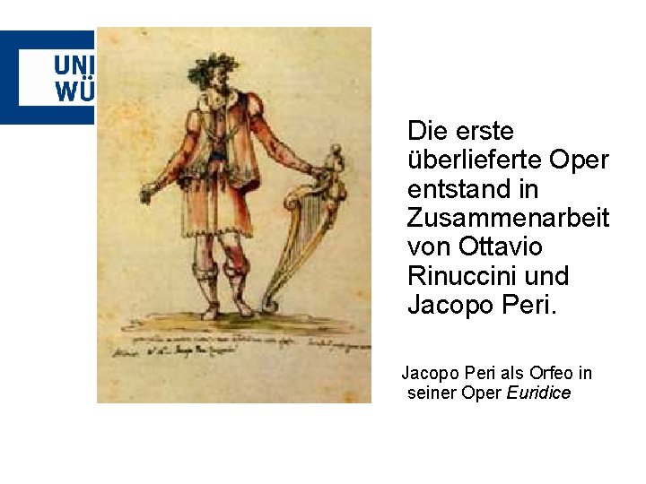 Die erste überlieferte Oper entstand in Zusammenarbeit von Ottavio Rinuccini und Jacopo Peri als