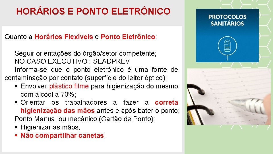 HORÁRIOS E PONTO ELETRÔNICO Quanto a Horários Flexíveis e Ponto Eletrônico: Seguir orientações do