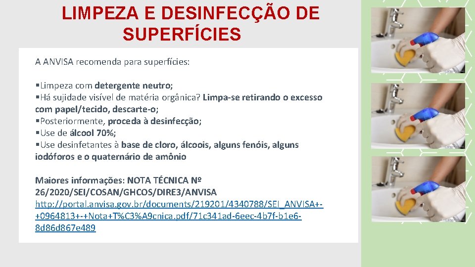 LIMPEZA E DESINFECÇÃO DE SUPERFÍCIES A ANVISA recomenda para superfícies: §Limpeza com detergente neutro;