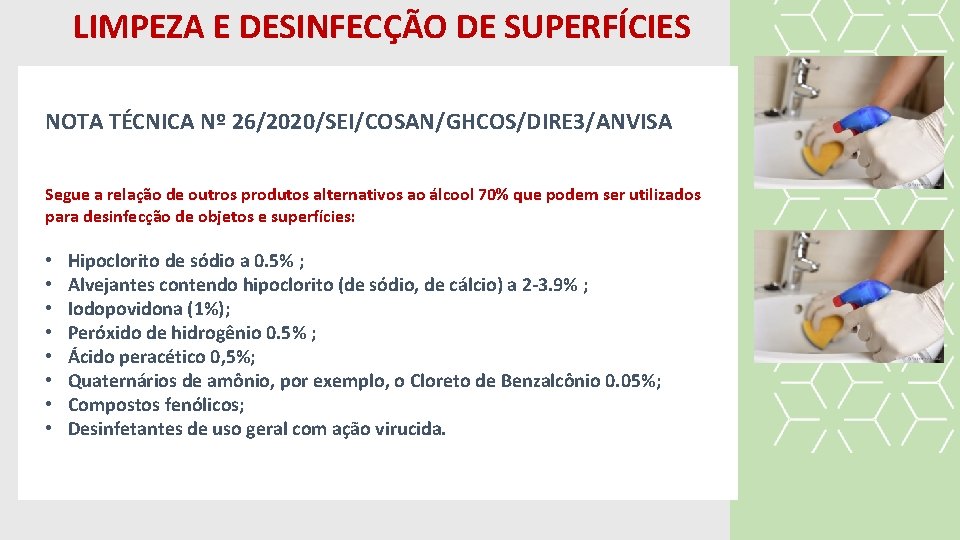 LIMPEZA E DESINFECÇÃO DE SUPERFÍCIES NOTA TÉCNICA Nº 26/2020/SEI/COSAN/GHCOS/DIRE 3/ANVISA Segue a relação de