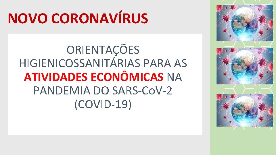 NOVO CORONAVÍRUS ORIENTAÇÕES HIGIENICOSSANITÁRIAS PARA AS ATIVIDADES ECONÔMICAS NA PANDEMIA DO SARS-Co. V-2 (COVID-19)