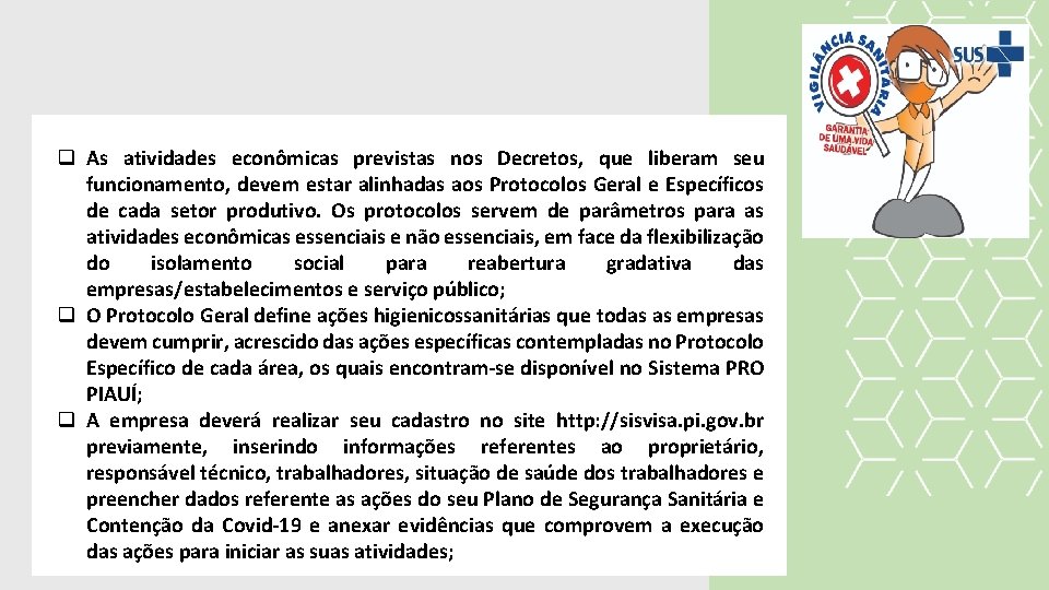 q As atividades econômicas previstas nos Decretos, que liberam seu funcionamento, devem estar alinhadas