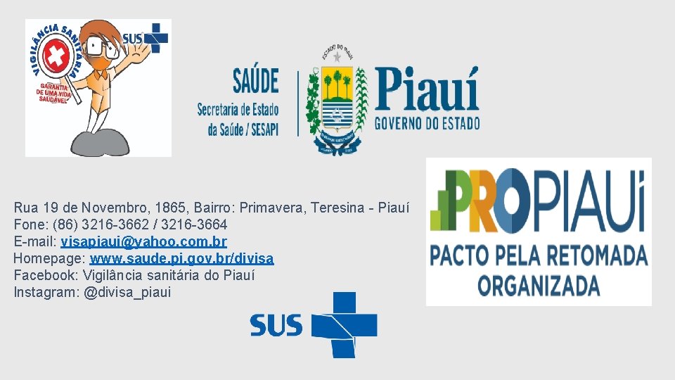 Rua 19 de Novembro, 1865, Bairro: Primavera, Teresina - Piauí Fone: (86) 3216 -3662