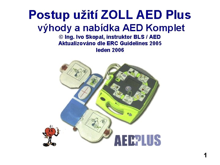 Postup užití ZOLL AED Plus výhody a nabídka AED Komplet © Ing. Ivo Skopal,