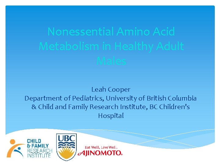 Nonessential Amino Acid Metabolism in Healthy Adult Males Leah Cooper Department of Pediatrics, University