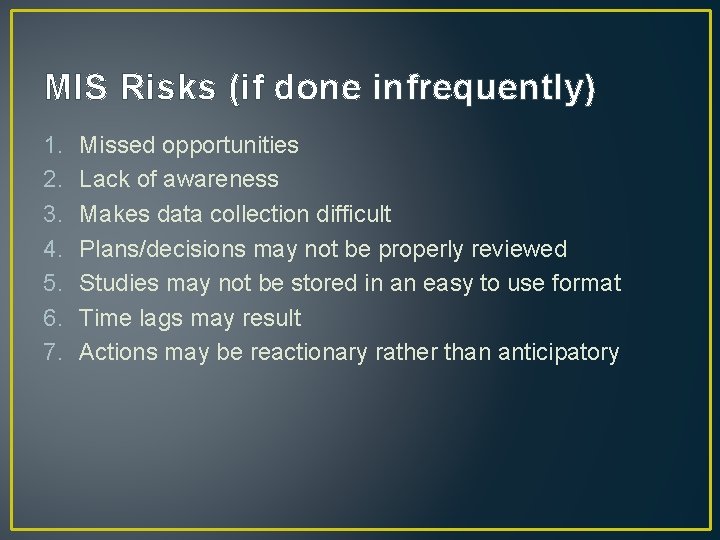 MIS Risks (if done infrequently) 1. 2. 3. 4. 5. 6. 7. Missed opportunities