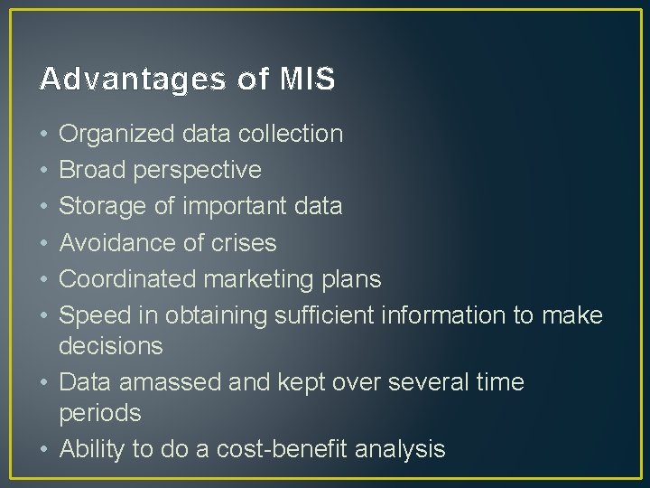 Advantages of MIS • • • Organized data collection Broad perspective Storage of important