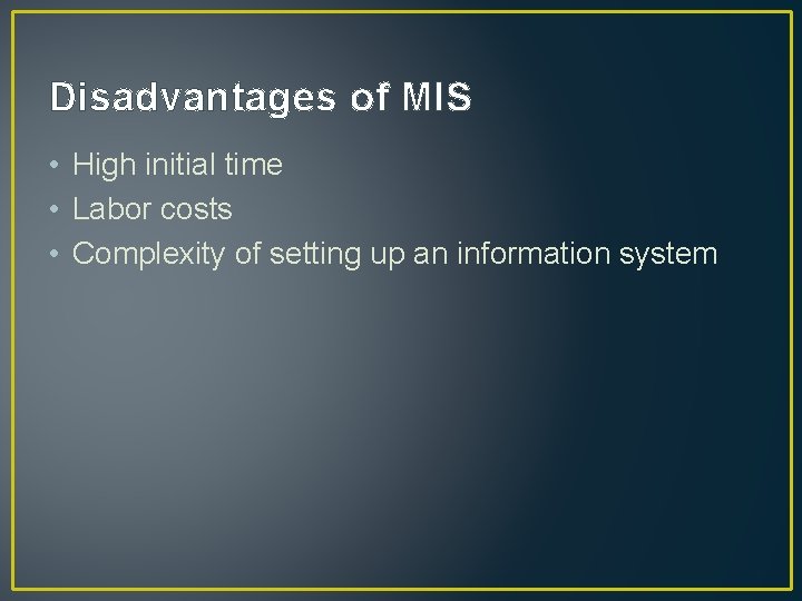 Disadvantages of MIS • High initial time • Labor costs • Complexity of setting