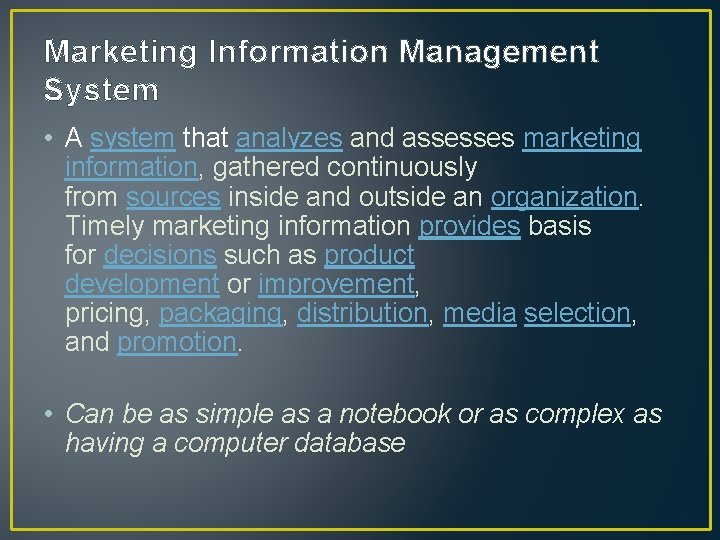 Marketing Information Management System • A system that analyzes and assesses marketing information, gathered