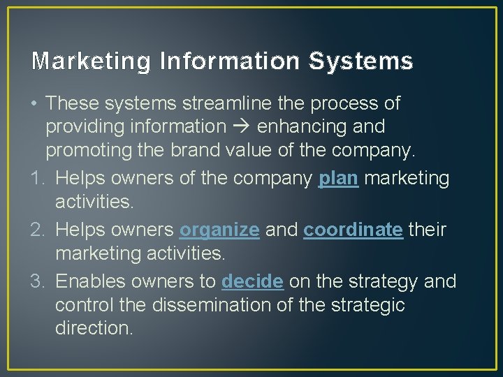 Marketing Information Systems • These systems streamline the process of providing information enhancing and