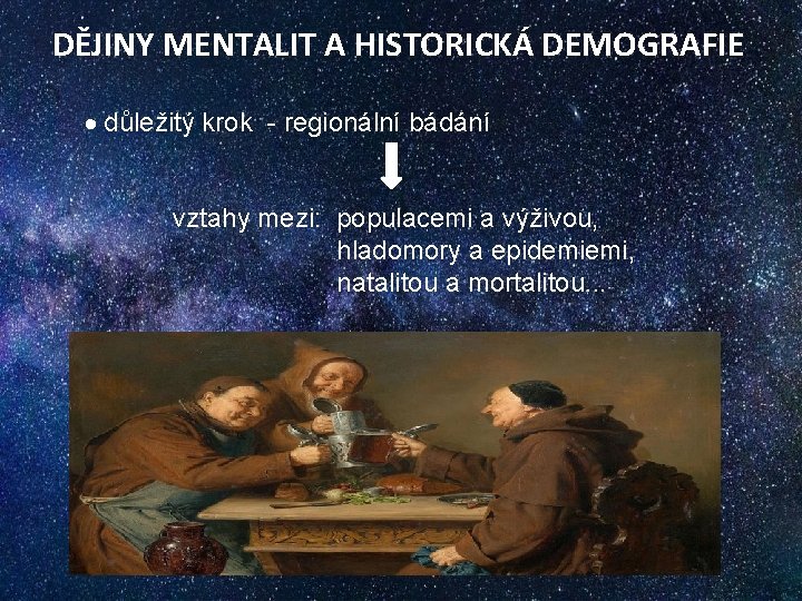 DĚJINY MENTALIT A HISTORICKÁ DEMOGRAFIE důležitý krok - regionální bádání vztahy mezi: populacemi a