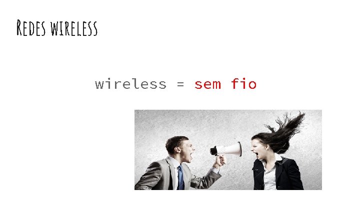 Redes wireless = sem fio 