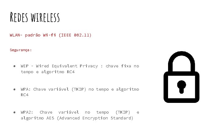 Redes wireless WLAN- padrão Wi-fi (IEEE 802. 11) Segurança: ● WEP - Wired Equivalent